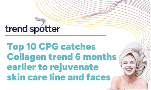 Top 10 CPG catches Collagen trend 6 months earlier to rejuvenate skin care line … and faces